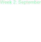 Week 2: September 

Monday:
Tuesday:
Wednesday:
Thursday:
Friday: