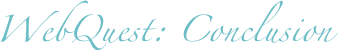 WebQuest: Conclusion