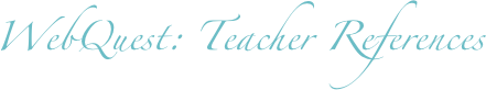 WebQuest: Teacher References