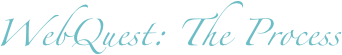 WebQuest: The Process